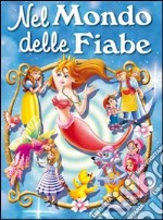 Nel mondo delle fiabe. Scrigno di fiabe. Ediz. illustrata libro