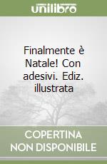 Finalmente è Natale! Con adesivi. Ediz. illustrata