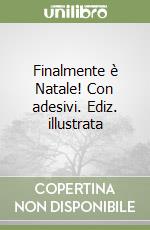 Finalmente è Natale! Con adesivi. Ediz. illustrata libro