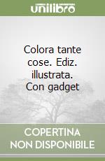 Colora tante cose. Ediz. illustrata. Con gadget libro