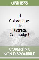 Il Colorafiabe. Ediz. illustrata. Con gadget