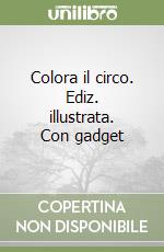 Colora il circo. Ediz. illustrata. Con gadget libro