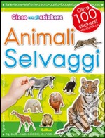 Gli animali selvaggi. Con adesivi. Ediz. illustrata libro