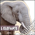 L'elefante. Animali selvaggi. Ediz. illustrata libro