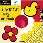 I versi degli animali. Primi giocherelli. Ediz. illustrata libro