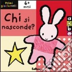 Chi si nasconde? Primi giocherelli. Ediz. illustrata libro