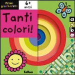 Tanti colori! Primi giocherelli. Ediz. illustrata libro