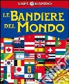 Le bandiere del mondo. Con adesivi. Con poster. Ediz. illustrata libro