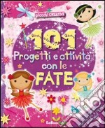 101 progetti e attività con le fate. Ediz. illustrata libro