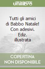 Tutti gli amici di Babbo Natale! Con adesivi. Ediz. illustrata libro