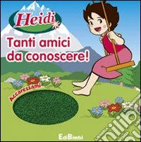 Tanti amici da conoscere! Heidi libro