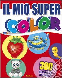 Il mio supercolor. Ediz. illustrata