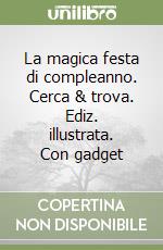 La magica festa di compleanno. Cerca & trova. Ediz. illustrata. Con gadget libro