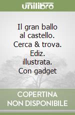 Il gran ballo al castello. Cerca & trova. Ediz. illustrata. Con gadget libro