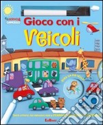 Gioco con i veicoli. Scrivo e cancello. Ediz. illustrata. Con gadget libro