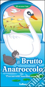 Il brutto anatroccolo. Le mie prime fiabe libro