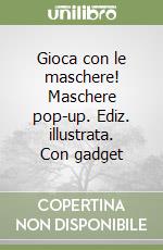 Gioca con le maschere! Maschere pop-up. Ediz. illustrata. Con gadget libro