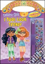 I tuoi look trendy. Fashion girls. Ediz. illustrata libro