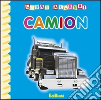 Camion. Ediz. illustrata