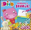 Andiamo a scuola! Focus Pico. Ediz. illustrata libro