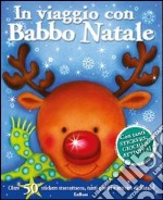 In viaggio con Babbo Natale. Con adesivi. Ediz. illustrata libro