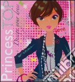 Design your dress. Princess Top. Ediz. illustrata. Con gadget libro