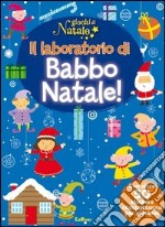 Il laboratorio di Babbo Natale! Giochi di Natale. Con adesivi. Ediz. illustrata libro