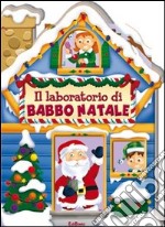 Il laboratorio di Babbo Natale. Casette di Natale. Ediz. illustrata libro