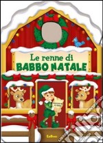 Le renne di Babbo Natale. Casette di Natale. Ediz. illustrata libro