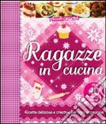 Ragazze in cucina. Ediz. illustrata libro