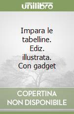 Impara le tabelline. Ediz. illustrata. Con gadget libro