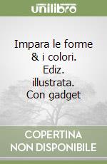 Impara le forme & i colori. Ediz. illustrata. Con gadget libro