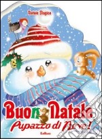 Buon Natale pupazzo di neve! Natale magico. Ediz. illustrata libro