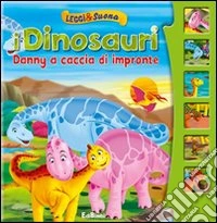 Danny a caccia di impronte. I dinosauri. Leggi&suona. Ediz. illustrata libro