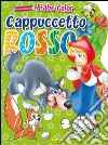 Cappuccetto Rosso. Fiabe color. Ediz. illustrata libro