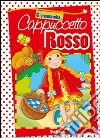 Cappuccetto Rosso. Ediz. illustrata libro