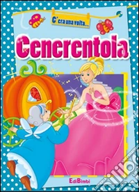 Cenerentola. Ediz. illustrata