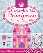 Il castello della principessa. Le casette delle bambole. Con adesivi. Ediz. illustrata libro