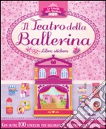 Il teatro della ballerina. Le casette delle bambole. Con adesivi. Ediz. illustrata libro