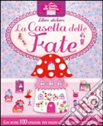 La casetta delle fate. Le casette delle bambole. Con adesivi. Ediz. illustrata libro