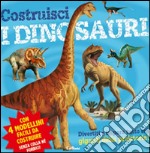 Costruisci i dinosauri. Ediz. illustrata libro