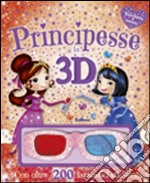 Principesse in 3D. Stickers & fantasia. Ediz. illustrata. Con gadget libro