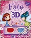 Fate in 3D. Stickers & fantasia. Ediz. illustrata. Con gadget libro