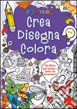 Crea disegna colora. Crea Color. Ediz. illustrata libro