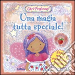 Una magia tutta speciale! Libri profumati. Ediz. illustrata libro