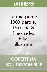 Le mie prime 1000 parole. Paroline & finestrelle. Ediz. illustrata libro