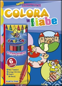 Il Colorafiabe. Ediz. illustrata