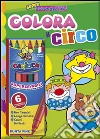 Colora il circo. Ediz. illustrata libro