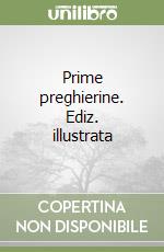 Prime preghierine. Ediz. illustrata libro