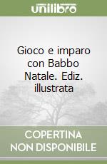 Gioco e imparo con Babbo Natale. Ediz. illustrata